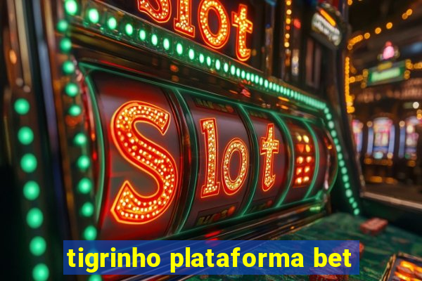 tigrinho plataforma bet